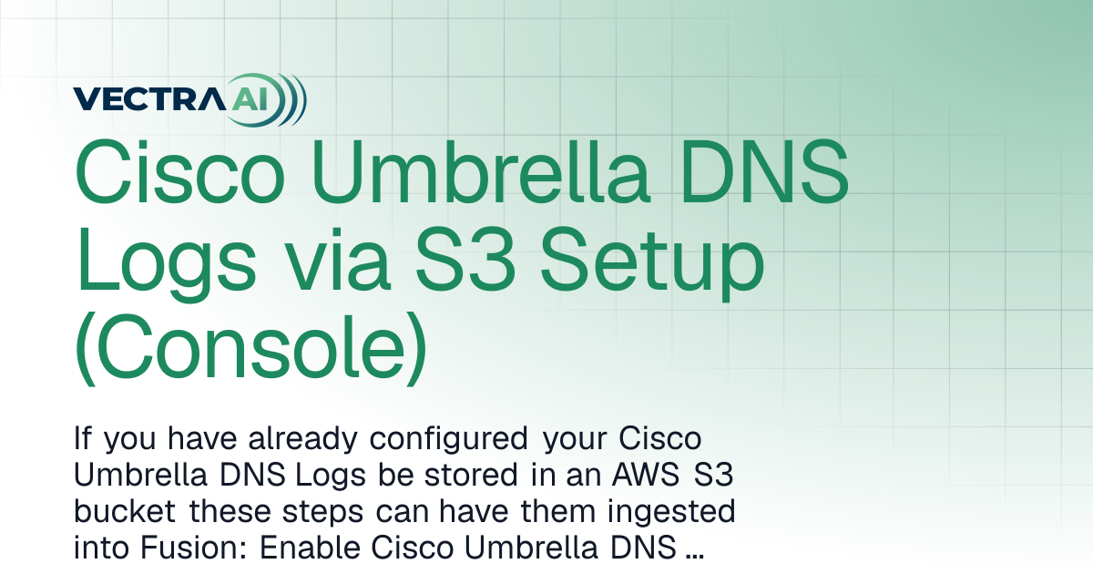 Cisco Umbrella DNS Logs via S3 Setup (Console) | Vectra Fusion